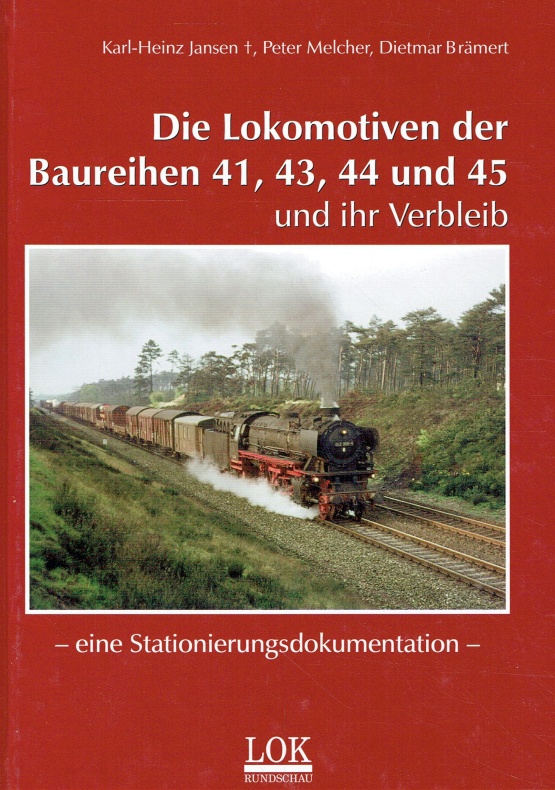 Die Lokomotiven der Baureihen 41, 43, 44 und 45 und ihr Verbleib. Eine Stationierungsdokumentation. - Jansen, Karl H. ; Melcher, Peter ; Brämert, Dietmar