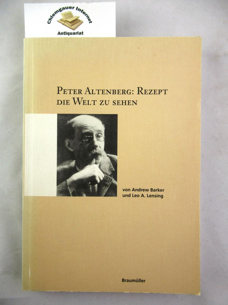 Peter Altenberg: Rezept die Welt zu sehen : kritische Essays, Briefe an Karl Kraus, Dokumente zur Rezeption, Titelregister der Bücher. / Untersuchungen zur österreichischen Literatur des 20. Jahrhunderts ; Bd. 11 - Barker, Andrew und Leo A. Lensing