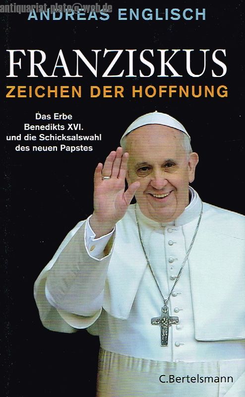 Franziskus. Zeichen der Hoffnung. Das Erbe Benedikts XVI. und die Schicksalswahl des neuen Papstes. - Englisch, Andreas