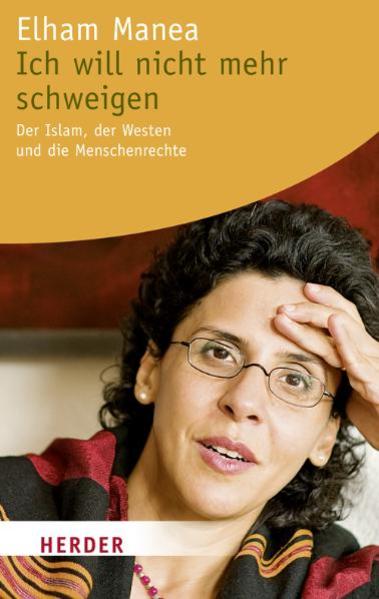 Ich will nicht mehr schweigen: Der Islam, der Westen und die Menschenrechte (HERDER spektrum) - Manea, Elham