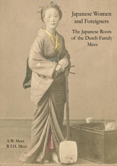 Japanese Women and Foreigners in Meiji Japan : Japanese Roots of the Dutch Family Mees - Allard W. Mees