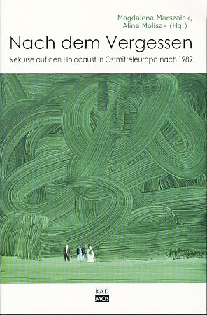 Nach dem Vergessen. Rekurse auf den Holocaust in Ostmitteleuropa nach 1989. Kaleidogramme, Band 68. - Marszalek, Magdalena und Alina Molisak (Hrsg.)
