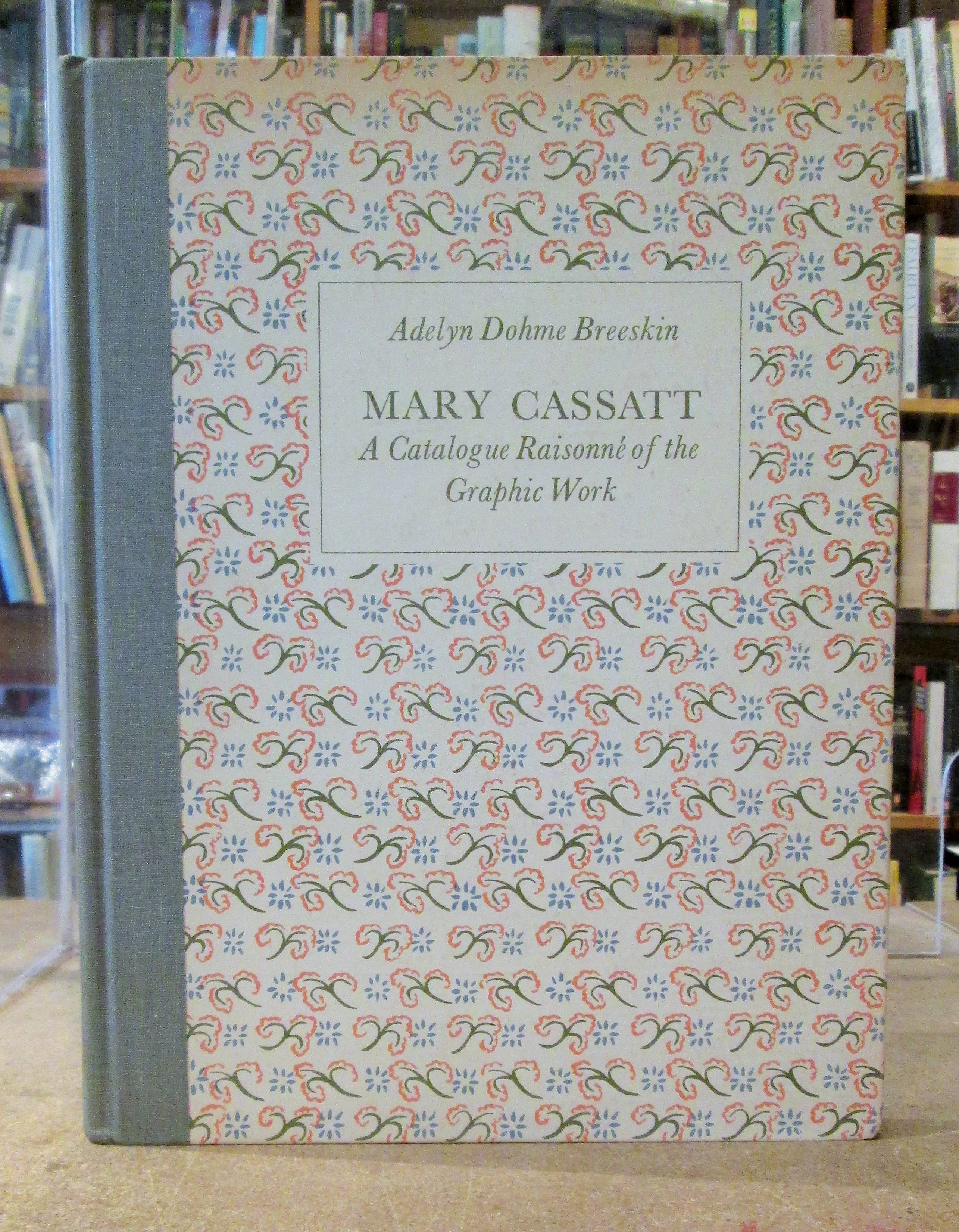 Mary Cassatt: A Catalogue Raisonne of the Graphic Work - Breeskin, Adelyn Dohme