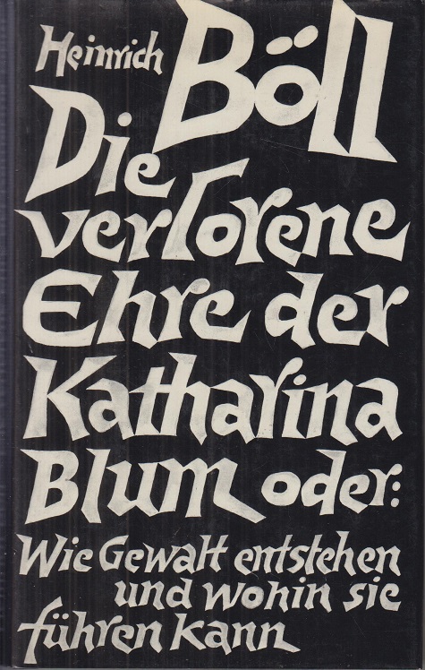 Die verlorene Ehre der Katherina Blum oder: Wie Gewalt entstehen und wohin sie führen kann - Böll, Heinrich