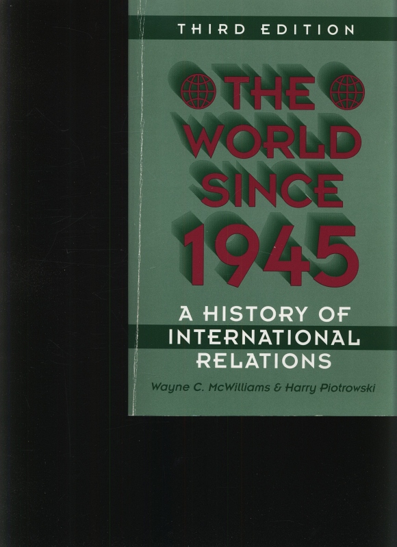 The world since 1945 A history of international relations - MacWilliams, Wayne C.