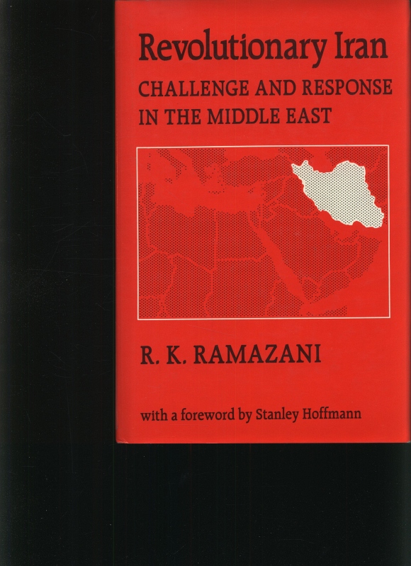 Revolutionary Iran Challenge and response in the Middle East - Ramazani, Rouhollah Karegar