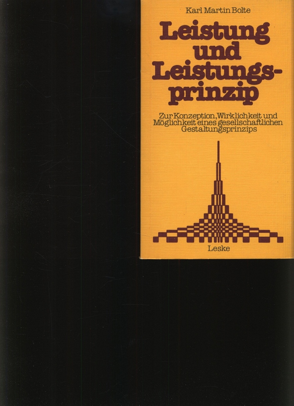 Leistung und Leistungsprinzip Zur Konzeption, Wirklichkeit und Möglichkeit eines gesellschaftlichen Gestaltungsprinzips ; ein Beitrag zur Sozialkunde der Bundesrepublik Deutschland - Bolte, Karl Martin