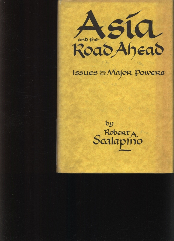 Asia and the road ahead Issues for the major powers - Scalapino, Robert A.