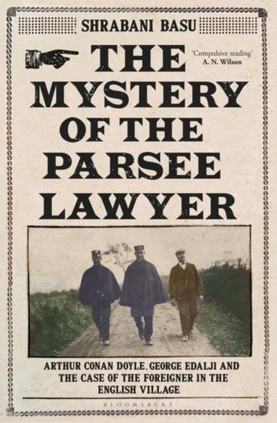 The Mystery of the Parsee Lawyer : Arthur Conan Doyle, George Edalji and the Case of the Foreigner in the English Village - Basu Shrabani Basu