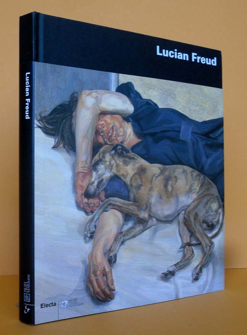 LUCIAN FREUD, Catalogo della mostra (Venezia, 11 giugno-30 ottobre 2005). Ediz. italiana e inglese. - William Feaver