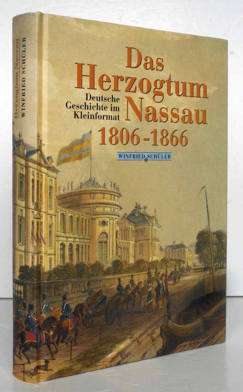 Das Herzogtum Nassau 1806-1866 - Deutsche Geschichte im Kleinformat. - Schüler, Winfried