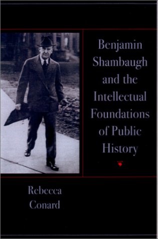 Benjamin Shambaugh and the Intellectual Foundations of Public History - Conard, Rebecca