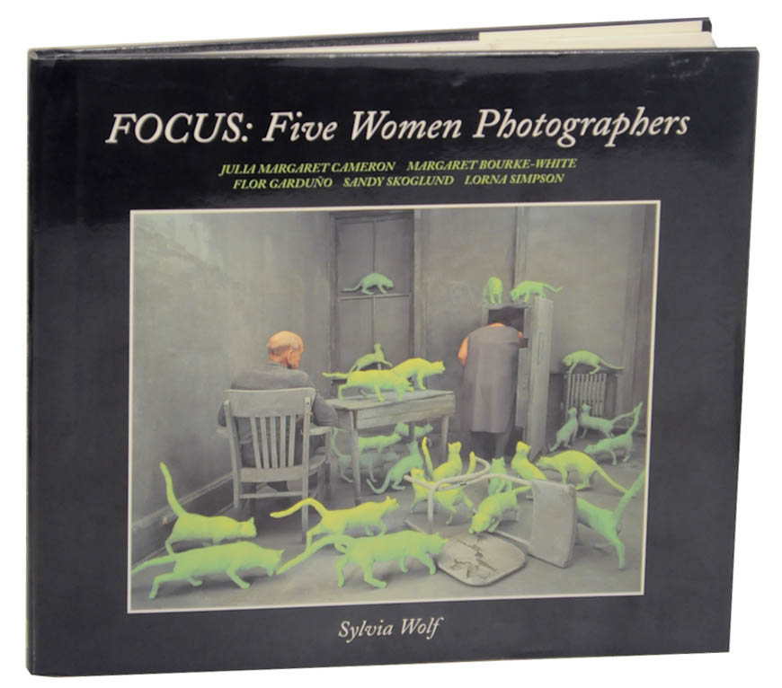 Focus: Five Women Photographers - WOLF, Sylvia - Julia Margaret Cameron, Margaret Bourke-White, Flor Garduno, Sandy Skoglund, Lorna Simpson