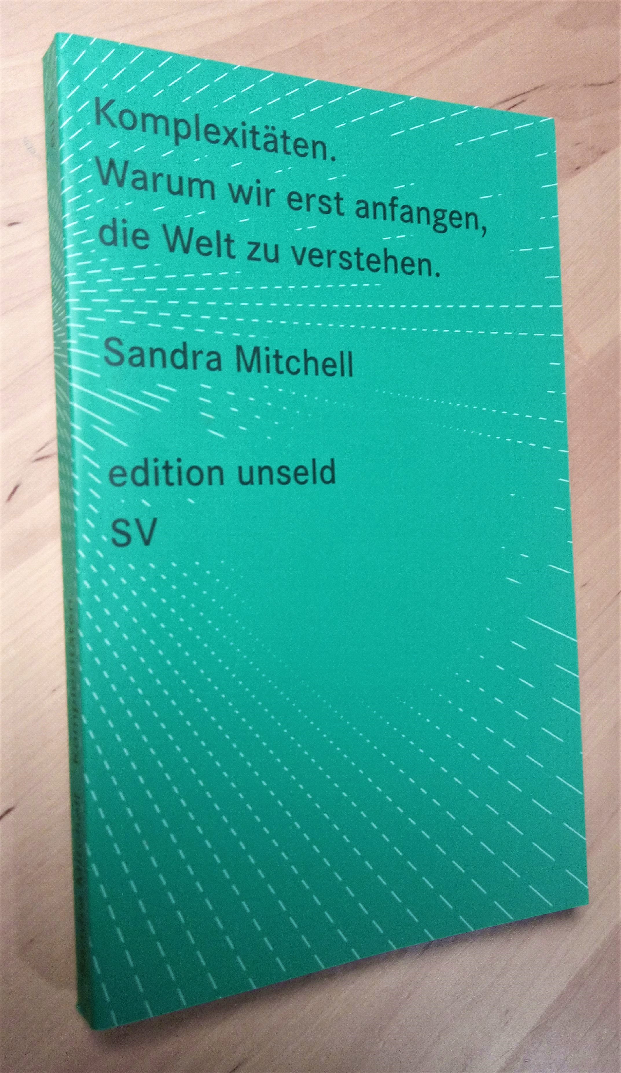 Komplexitäten. Warum wir erst anfangen, die Welt zu verstehen - Mitchell, Sandra