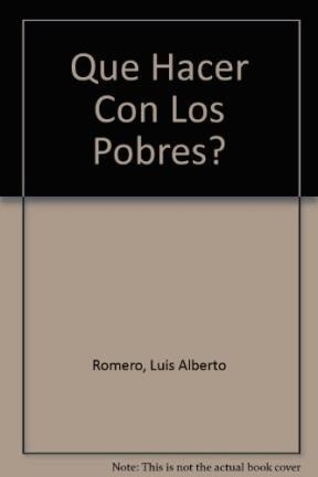 Que Hacer Con Los Pobres? (historia) - Romero Luis Alberto - ROMERO LUIS ALBERTO