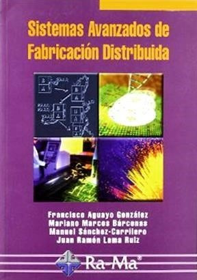 Libro Sistemas Avanzados De Fabricacion Distribuida De Franc - Francisco Aguayo Gonzalez