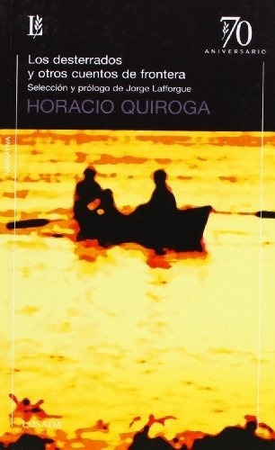 Los Desterrados Y Otros Cuentos De La Frontera - Quiroga, Ho - QUIROGA, HORACIO
