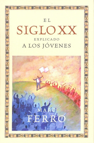 El Siglo Xx Explicado A Los Jovenes - Ferro, Marc - FERRO, MARC