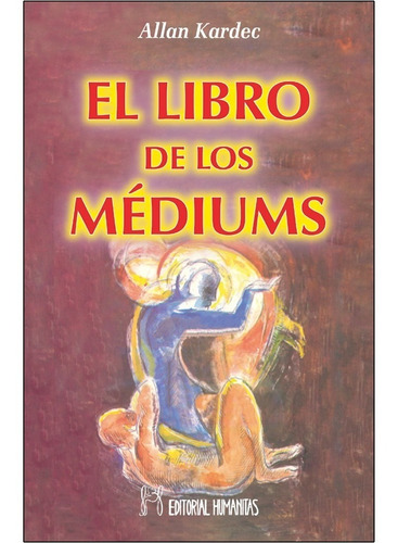 El Libro De Los Mediums | Allan Kardec | Humanitas - Allan Kardec