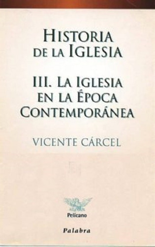 Historia De La Iglesia Vol. 3 - Vicente Carcel - Pelicano - Vicente Carcel