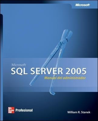 Sql Server 2005 Manual Del Administrador - Stanek - Mc Graw - William Stanek