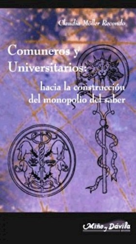 Comuneros Y Universitarios Hacia La Construccion Del Mo No - MOLLER RECONDO CLAUDIA