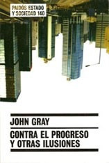 Contra El Progreso Y Otras Ilusiones (estado Y Sociedad 451 - GRAY JOHN