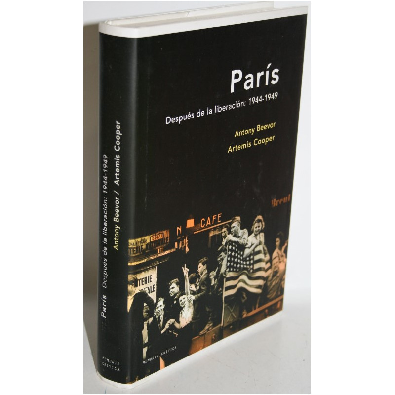 PARÍS DESPUÉS DE LA LIBERACIÓN 1944-1949 - BEEVOR, Anthony & COOPER, Artemis