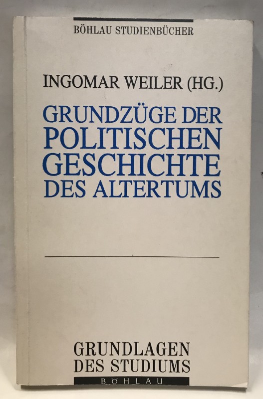 Grundzüge der politischen Geschichte des Altertums. Mit Beiträgen v. Heribert Aigner, Georg Doblhofer, Hannes D. Galter u.a. - Weiler, Ingomar (Hg.)