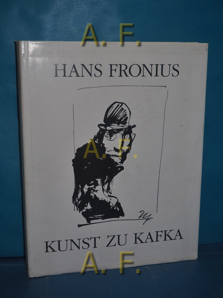 Kunst zu Kafka. Mit e. Text von Hans Fronius. Einf. Wolfgang Hilger. Bildtexte Helmut Strutzmann - Fronius, Hans und Wolfgang Hilger