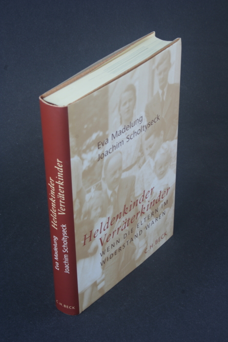 Heldenkinder, Verräterkinder: wenn die Eltern im Widerstand waren. Eva Madelung und Joachim Scholtyseck - Madelung, Eva, 1931-