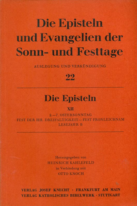 Die Episteln und Evangelien der Sonn- und Festtage. Auslegung und Verkündigung. 22. Die Episteln XII. 2.-7. Ostersonntag, Fest der HH. Dreifaltigkeit, Fest. Fronleichnam. Lesejahr B. - Kahlefeld, Heinrich (Hrsg.) und Otto Knoch