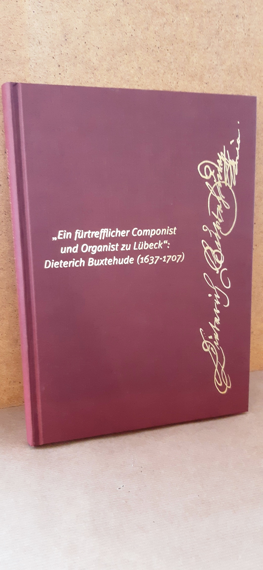 "Ein fürtrefflicher Componist und Organist zu Lübeck" Dietrich Buxtehude (1637-1707)