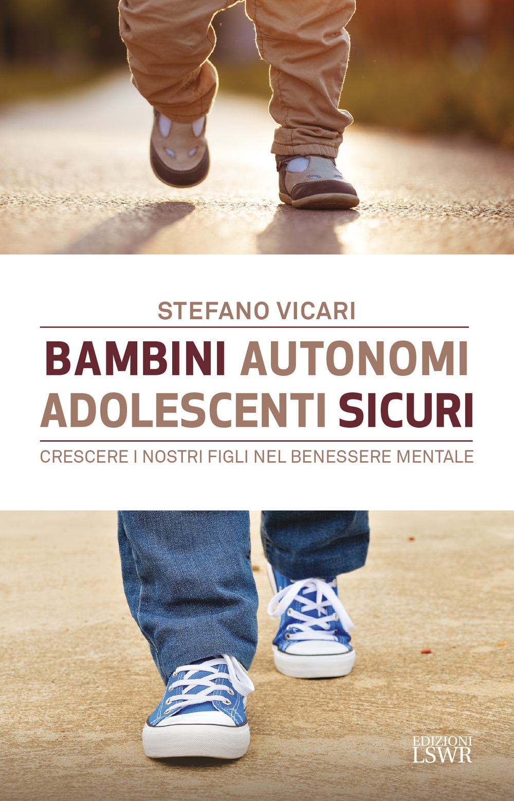 Bambini autonomi, adolescenti sicuri. Crescere i nostri figli nel benessere mentale - Stefano Vicari