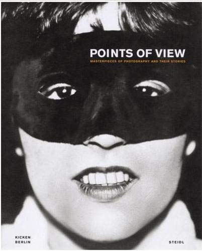 Points of view : masterpieces of photography and their stories. ed. by Annette and Rudolf Kicken . [Transl. German-English: Constance Hanna] - Kicken, Annette and Sarah Winter