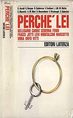 Perché lei. - Ascoli,G. Borgna,G. Calabrese,O. Emiliani,V. Lilli,L. Mafai,M, MAriotti,C. Mori,A.M. Nascimbeni,G. Ottolenghi,V. Valentini,S.
