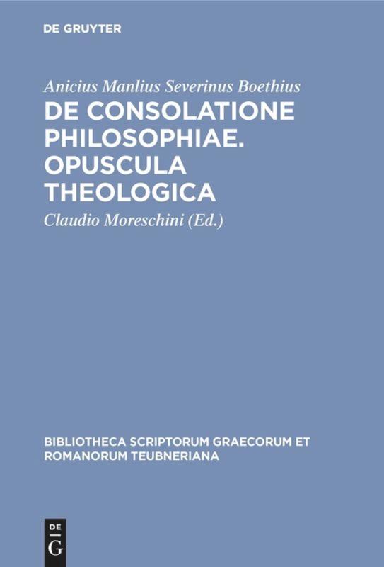 De consolatione philosophiae. Opuscula theologica - Boethius, Anicius Manlius Severinus