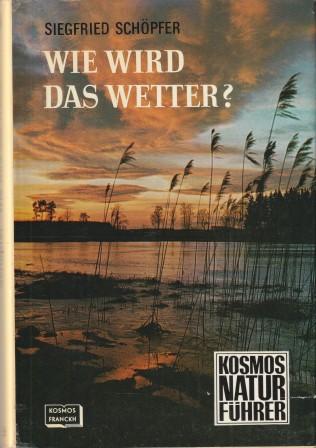 Wie wird das Wetter? Eine leichtverständliche Einführung in die Wetterkunde. - Schöpfer, Siegfried