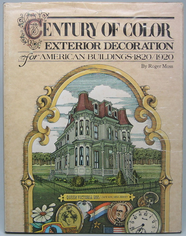 Century of Color: Exterior Decoration for American Buildings, 1820-1920 - MOSS, Roger