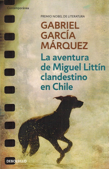 Aventura de Miguel Littín clandestino en Chile, La. Premio Nobel de Literatura. - García Márquez, Gabriel [1927-2014]