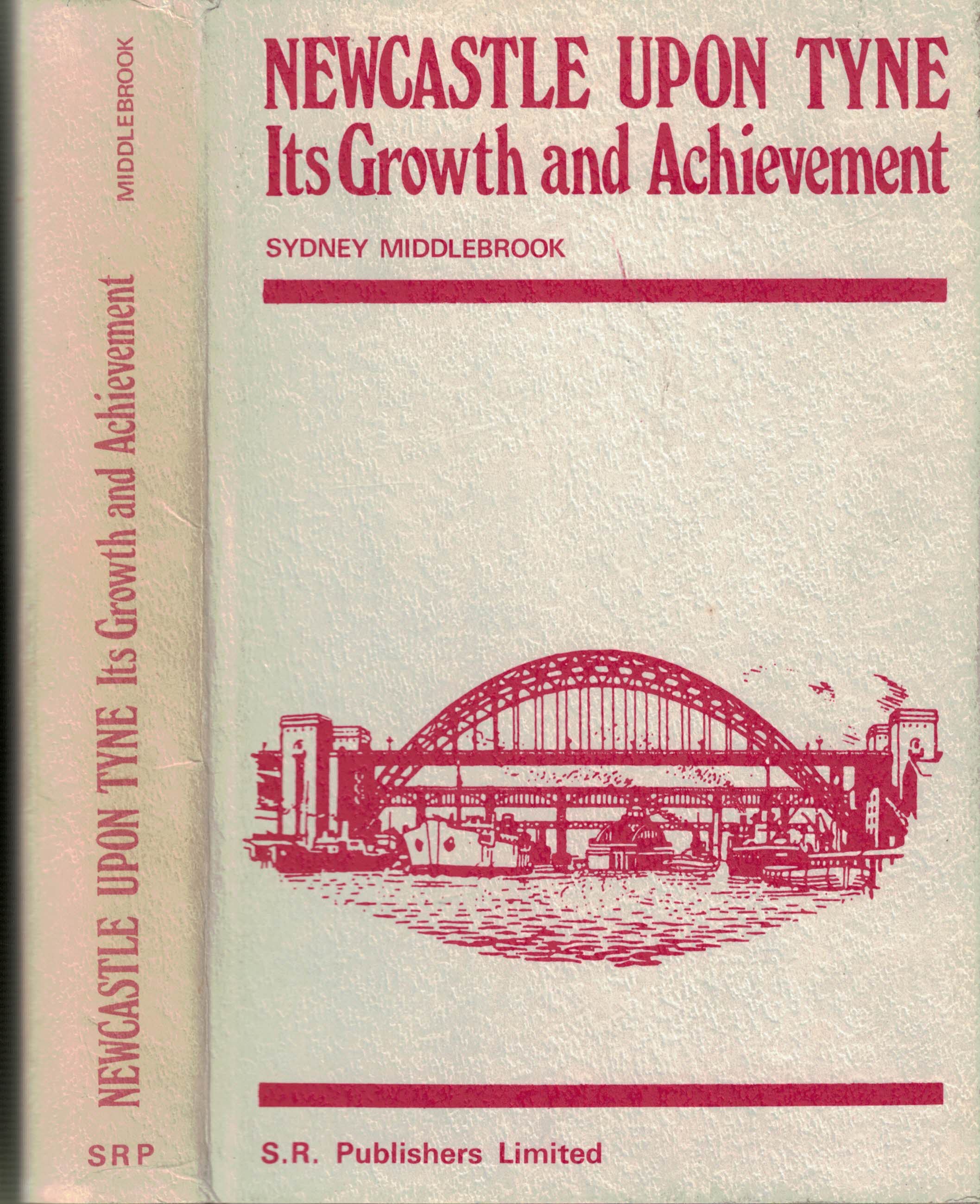 Newcastle upon Tyne Its Growth and Achievement - Middlebrook, S
