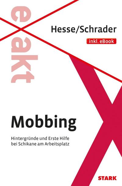 STARK Hesse/Schrader: EXAKT - Mobbing + eBook : Hintergründe und Erste Hilfe bei Schikane am Arbeitsplatz. inkl. eBook - Jürgen Hesse, Hans Christian Schrader