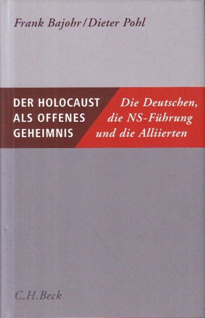 Der Holocaust als offenes Geheimnis. Die Deutschen, die NS-Führung und die Alliierten. - BAJOHR, Frank & POHL, Dieter.