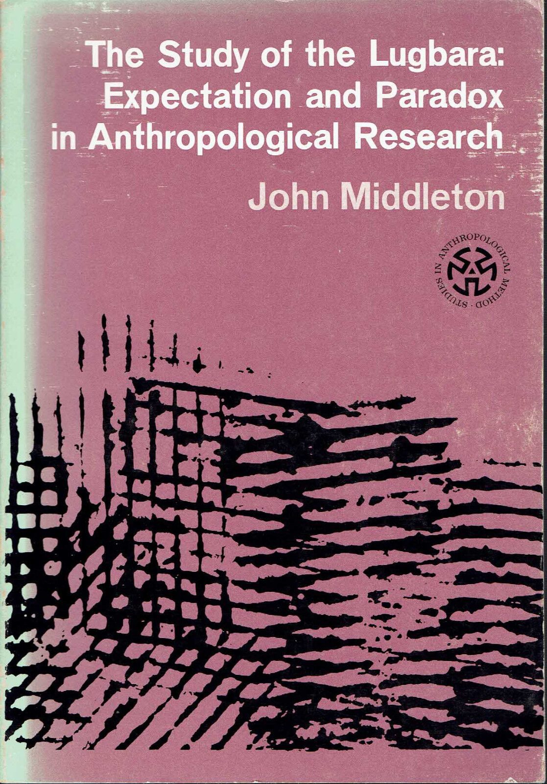 The Study of the Lugbara: Expectation and Paradox in Anthropological Research - Middleton, John
