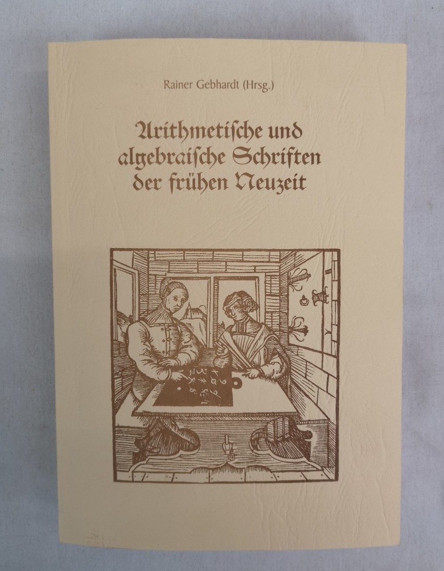 Arithmetische und algebraische Schriften der frühen Neuzeit. Tagungsband zum Wissenschaftlichen Kolloquium 