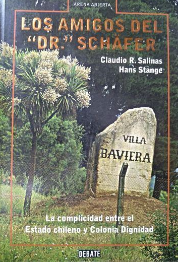 Los Amigos Del Dr. Schafer: La Complicidad Entre El Estado Chileno Y Colonia Dignidad - Hans Stange; Claudio R. Salinas