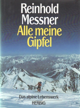 Alle meine Gipfel Das alpine Lebenswerk - Messner, Reinhold