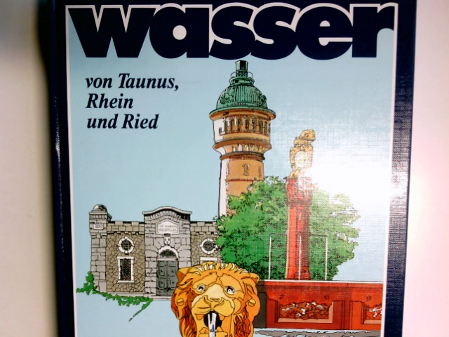 Wasser von Taunus, Rhein und Ried : aus 2 Jahrtausenden Wiesbadener Wasserversorgung. [Dieses Buch wurde von d. Stadtwerke-Wiesbaden-Aktienges. verl.] - Kopp, Klaus