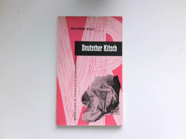 Deutscher Kitsch : Ein Versuch mit Beispielen. [Hrsg.:] Walther Killy / Kleine Vandenhoeck-Reihe ; 125/127 - Killy, Walther