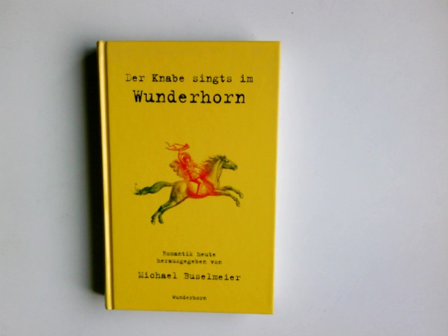 Der Knabe singts im Wunderhorn : Romantik heute. Michael Buselmeier (Hrsg.) - Buselmeier, Michael (Herausgeber)